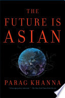 The future is Asian : commerce, conflict, and culture in the 21st century /