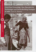 Fetal/fatal knowledge : new reproductive technologies and family-building strategies in India /