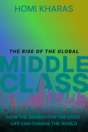 The rise of the global middle class : how the search for the good life can change the world /