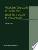 Vegetation Degradation in Central Asia under the Impact of Human Activities /