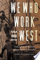 We who work the West : class, labor, and space in Western American literature /