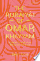 The Rubáiyát of Omar Khayyam : a new translation from the Persian /