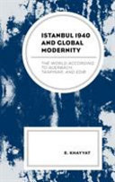 Istanbul 1940 and global modernity : the world according to Auerbach, Tanpınar, and Edib /
