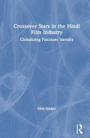 Crossover stars in the Hindi film industry : globalizing Pakistani identity /