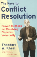 The keys to conflict resolution : proven methods for resolving disputes voluntarily /