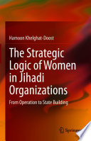 The Strategic Logic of Women in Jihadi Organizations : From Operation to State Building /