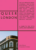 Queer London : a guide to the city's LGBTQ+ past and present /