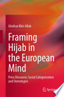 Framing Hijab in the European Mind : Press Discourse, Social Categorization and Stereotypes /