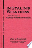 In Stalin's shadow : the career of "Sergo" Ordzhonikidze /