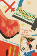 Russia's 20th century : a journey in 100 histories /