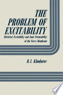 The problem of excitability : electrical excitability and ionic permeability of the nerve membrane /