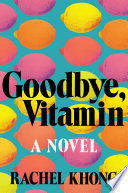 Goodbye, vitamin : a novel /