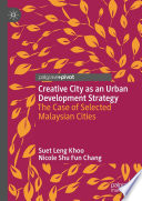 Creative City as an Urban Development Strategy : The Case of Selected Malaysian Cities /