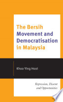 The Bersih Movement and Democratisation in Malaysia : Repression, Dissent and Opportunities /