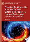 Educating for Citizenship in a Canada-China Sister School Reciprocal Learning Partnership  : A West-East Collaborative Inquiry /