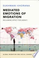 Mediated Emotions of Migration : Reclaiming Affect for Agency /