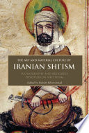 The art and material culture of Iranian Shi'ism : iconography and religious devotion in Shi'i Islam /