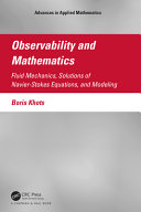 Observability and mathematics : fluid mechanics, solutions of Navier-Stokes equations, and modeling /