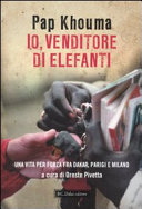 Io, venditore di elefanti : una vita per forza fra Dakar, Parigi e Milano /