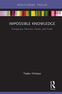 Impossible knowledge : conspiracy theories, power, and truth /