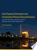 Fuel property estimation and combustion process characterization : conventional fuels, biomass, biocarbon, waste fuels, refuse derived fuel, and other alternative fuels /