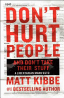 Don't hurt people and don't take their stuff : a libertarian manifesto /