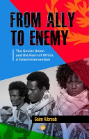 From ally to enemy : the Soviet Union and the Horn of Africa, a failed intervention /