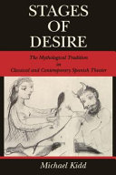 Stages of desire : the mythological tradition in classical and contemporary Spanish theater /