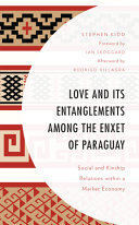 Love and its entanglements among the Enxet of Paraguay : social and kinship relations within a market economy /