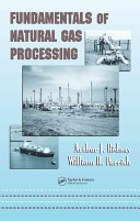 Fundamentals of natural gas processing /