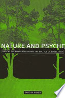 Nature and psyche : radical environmentalism and the politics of subjectivity /