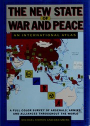 The new state of war and peace : an international atlas : a full color survey of arsenals, armies, and alliances throughout the world /