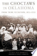 The Choctaws in Oklahoma : from tribe to nation, 1855-1970 /