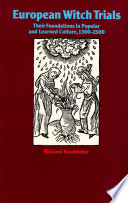 European witch trials : their foundations in popular and learned culture, 1300-1500 /