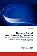 Nanolab : virtual nanotechnology education : the design, development and implementation of a web-based learning system for nanoscopic materials research /