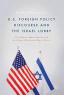 U.S. foreign policy discourse and the Israel lobby : the Clinton administration and the Israeli-Palestinian peace process /