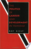 The politics of labour and development in Trinidad /
