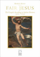 Fair Jesus : the Gospels according to Italian painters 1300-1650 /