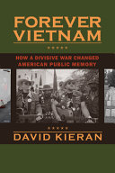 Forever Vietnam : how a divisive war changed American public memory /