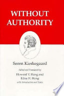 Without authority : The lily in the field and the bird of the air : two ethical-religious essays : three discourses at the communion on Fridays : an upbuilding discourse : two discourses at the communion on Fridays /