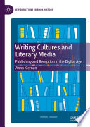 Writing Cultures and Literary Media : Publishing and Reception in the Digital Age /