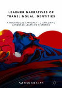 Learner narratives of translingual identities : a multimodal approach to exploring language learning histories /