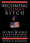 Becoming China's bitch : and nine more catastrophes we must avoid right now : a manifesto for the radical center /