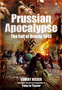 Prussian apocalypse : the fall of Danzig 1945  /