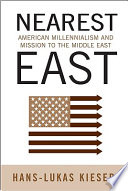 Nearest East : American millennialism and mission to the Middle East /