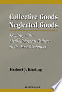 Collective goods, neglected goods : dealing with methodological failure in the social sciences /