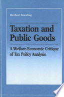 Taxation and public goods : a welfare-economic critique of tax policy analysis /