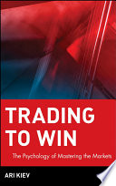 Trading to win : the psychology of mastering the markets /