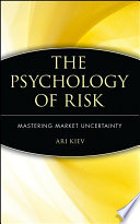 The psychology of risk : mastering market uncertainty /