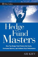 Hedge fund masters : how top hedge fund traders set goals, overcome barriers, and achieve peak performance /